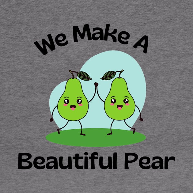We Make A Beautiful Pear | Cute Pear Pun by Allthingspunny